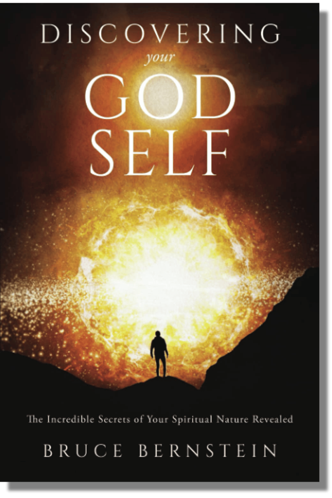 Discovering Your God Self The Incredible Secrets of Your Spiritual Nature Revealed