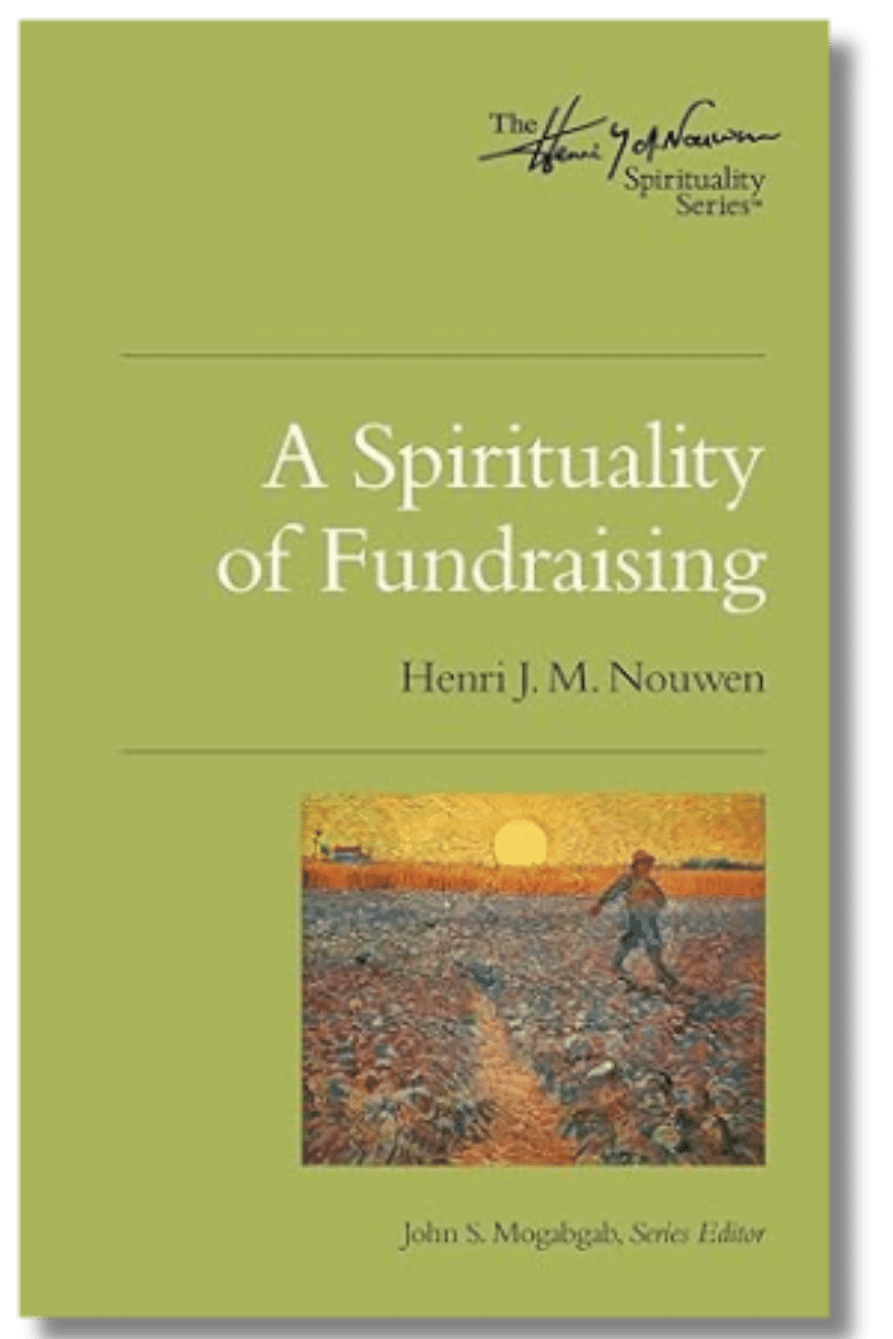 A Spirituality of Fundraising The Henri Nouwen Spirituality Series