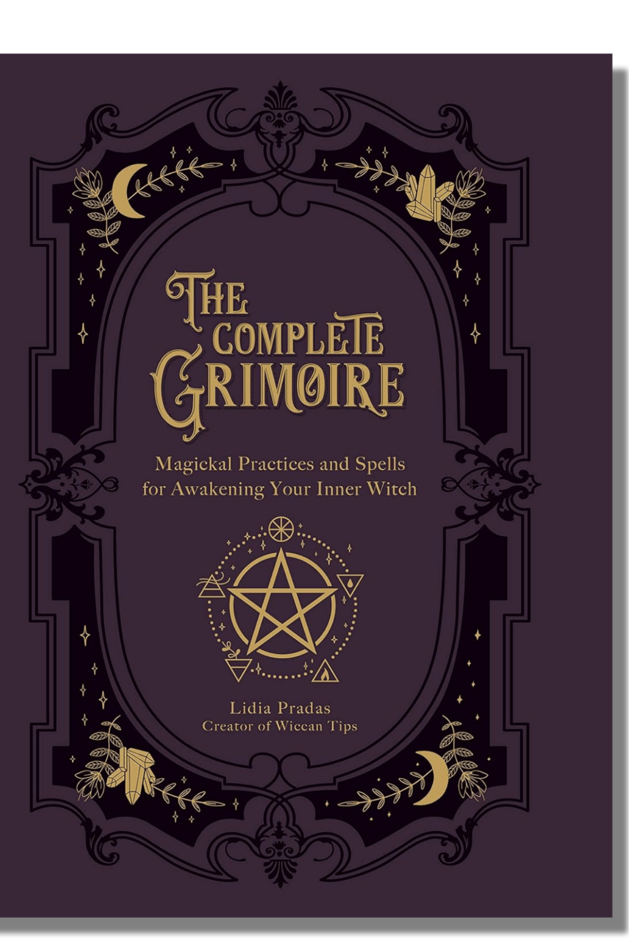 The Complete Grimoire Magickal Practices and Spells for Awakening